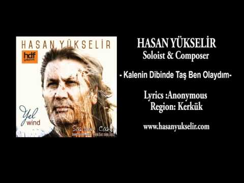 Hasan Yükselir - Kalenin Dibinde Taş Ben Olaydım - Lyrics: Anonymous - Region: Kerkük