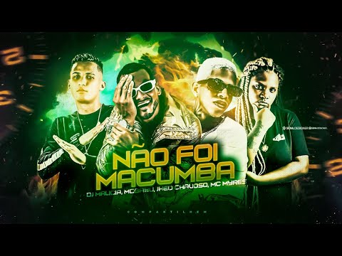 JHEO CHAVOSO, MC BABU, DJ MALÍCIA E MC MYRES - NÃO FOI MACUMBA
