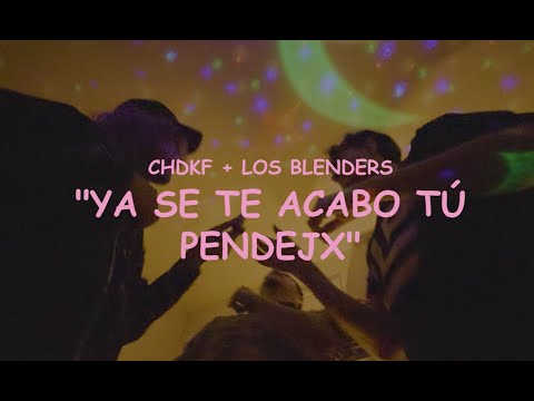 CHDKF con @losblenders5923 - Ya Se Te Acabó Tu Pendejx