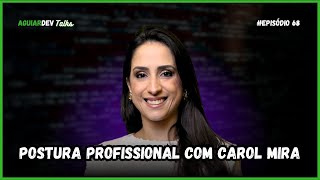 Postura Profissional com Carol Mira - AguiarDev Talks #68