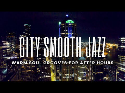 City Smooth Jazz | Warm Soul Grooves for After Hours