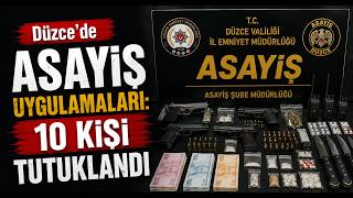  Düzce’de Asayiş Uygulamaları 10 Kişi Tutuklandı