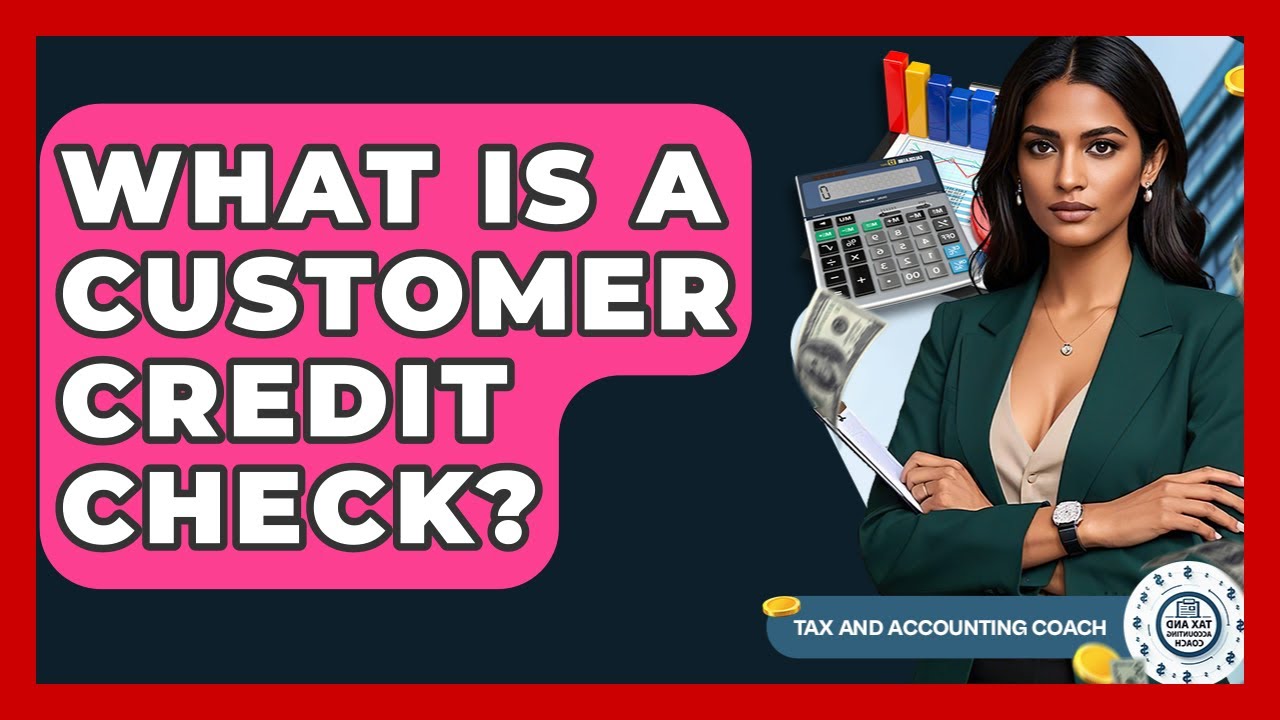 What Is A Customer Credit Check? - Tax and Accounting Coach