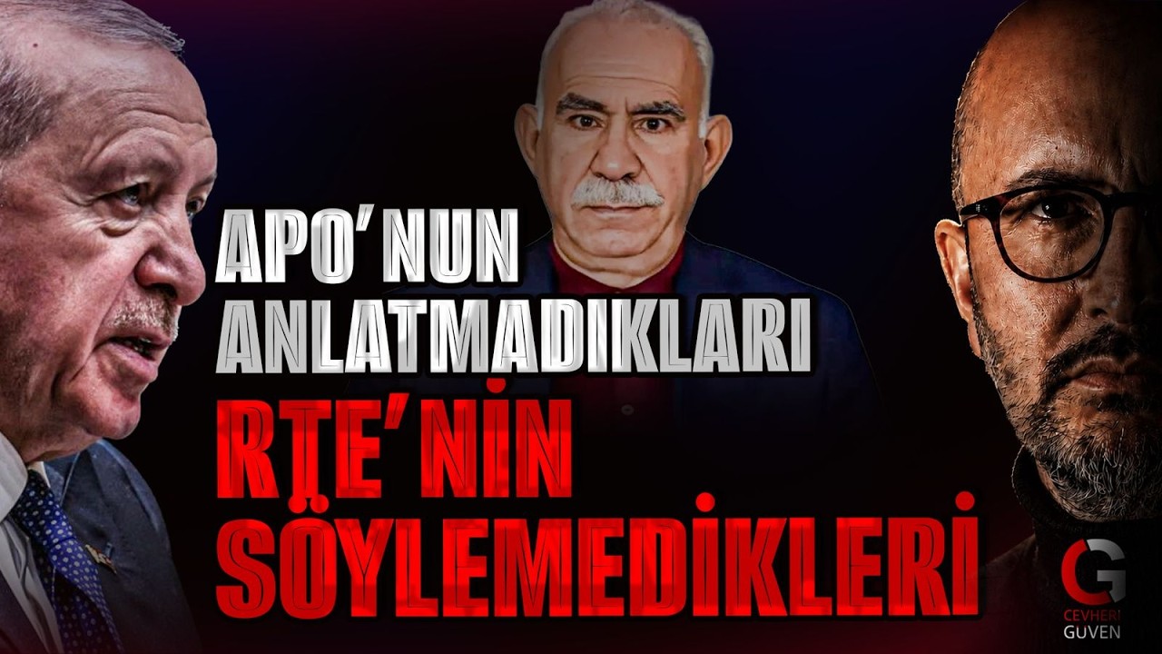 RTE'NİN SÖYLEMEDİKLERİ APO'NUN ANLATMADIKLARI