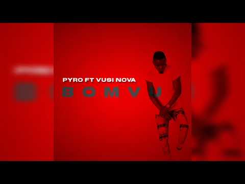 Pyro Feat Vusi Nova - BOMVU