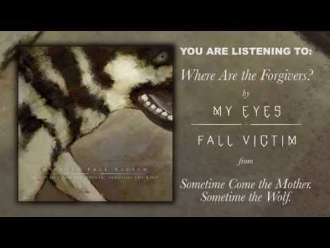 Where Are The Forgivers? - My Eyes Fall Victim