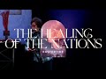 The Healing of the Nations || Eastertide