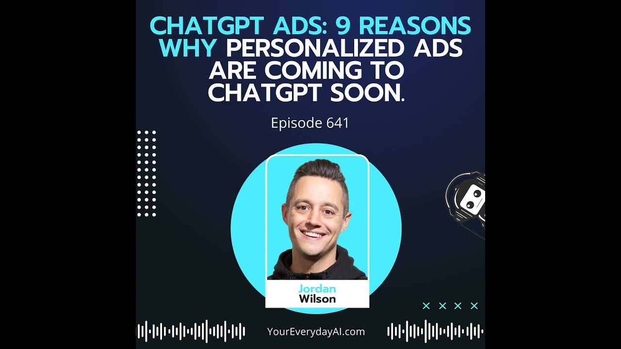 Ep 641: ChatGPT Ads: 9 Reasons why personalized ads are coming to ChatGPT soon