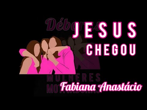 Jesus Chegou - Fabiana Anastácio (Playback com Letra) Congresso DÉBORAS
