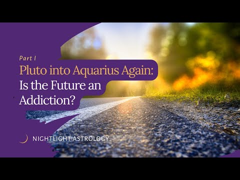 Pluto into Aquarius Again: Is the Future an Addiction?