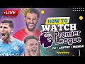How to Watch Premier League Live on PC / Laptop / Mobile (2024)