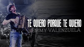 Te Quiero Porque Te Quiero - Remmy Valenzuela ( LETRA ) | 2017 | INÉDITA