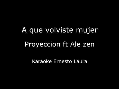 Proyeccion ft Ale Zen - A que volviste mujer - Karaoke