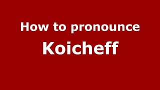 How to pronounce Koicheff