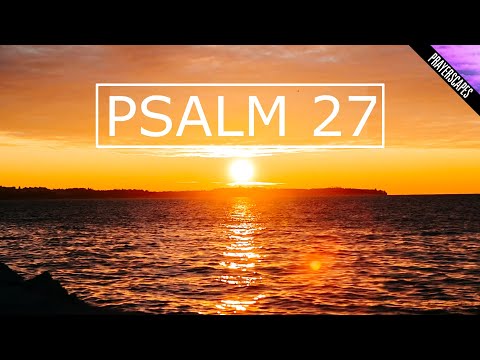 Psalm 27 Prayer - The Lord is my Light and my Salvation!