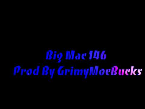 BIG MAC 146 Prod By GrimyMoeBucks