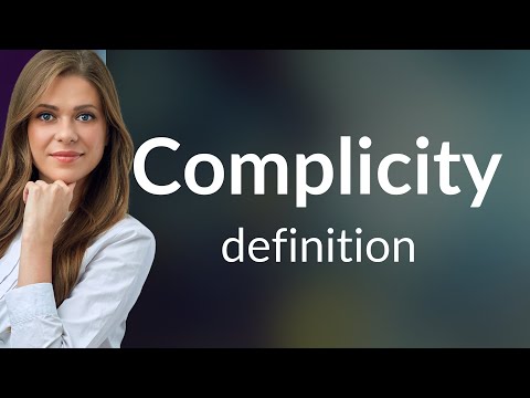 Complicity • what is COMPLICITY meaning