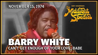 Can&#39;t Get Enough of Your Love, Babe - Barry White | The Midnight Special