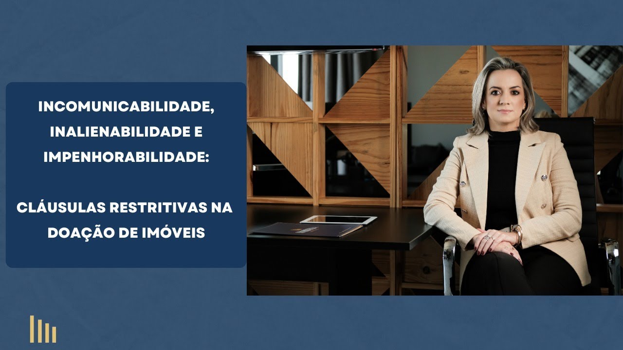 Incomunicabilidade, inalienabilidade e impenhorabilidade: cláusulas restritivas na doação de imóveis