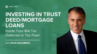 Investing in Trust Deed/Mortgage Loans Inside Your IRA Tax Deferred or Tax Free!