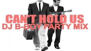 Macklemore &amp; Ryan Lewis - Can&#39;t Hold Us (DJ B-Boy Party Mix)