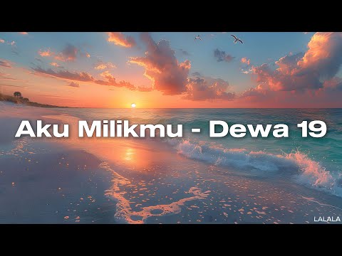 Dewa 19 - Aku Milikmu ( Official Lyric Video )