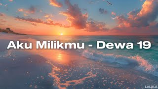 Download lagu Dewa 19 - Aku Milikmu (  Lyric Video ) mp3