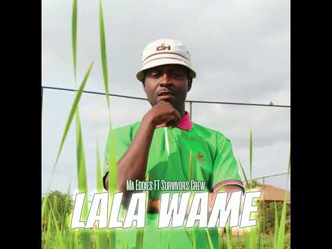 Ma Eddie’s - Lala Wame ft Survivor Crew