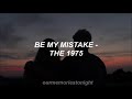 the 1975 - be my mistake // lyrics