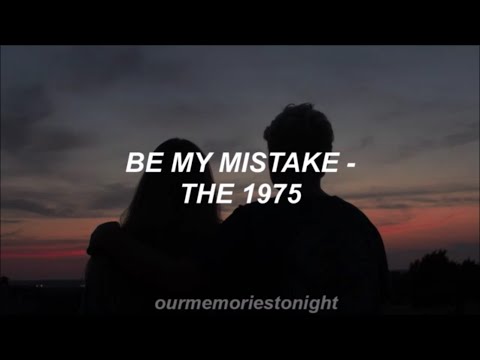 Be My Mistake - The 1975