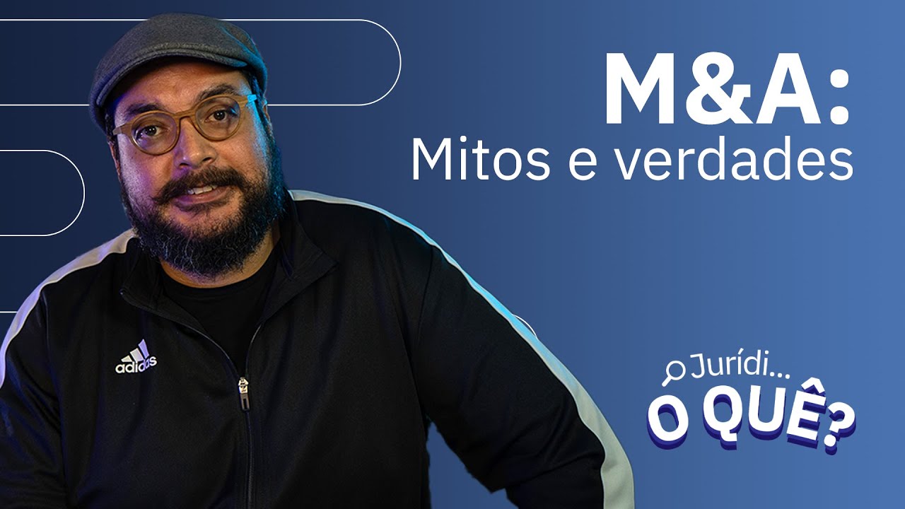 M&A: Mitos e verdades | Juridioquê