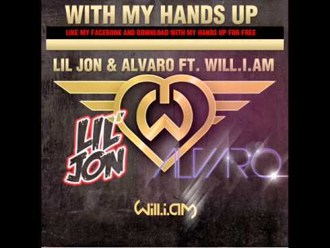 LIL JON & ALVARO Ft. WILL.I.AM - WITH MY HANDS UP (Original Mix)