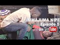 Mwajuma Nipe | Episode 5