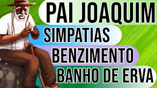 Simpatias, Benzimentos, Banhos, Ervas com Pai Joaquim.