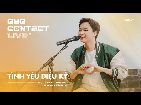 TÌNH YÊU DIỆU KỲ - Bùi Công Nam | Eye Contact LIVE - 5th Project