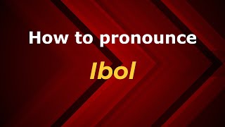 How to pronounce Ibol