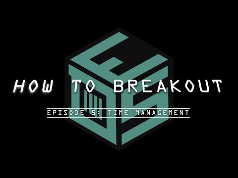 How to Breakout: Episode 5 - Time Management
