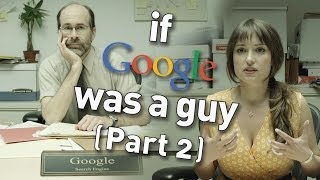 If Google Was a Guy (Part 2)