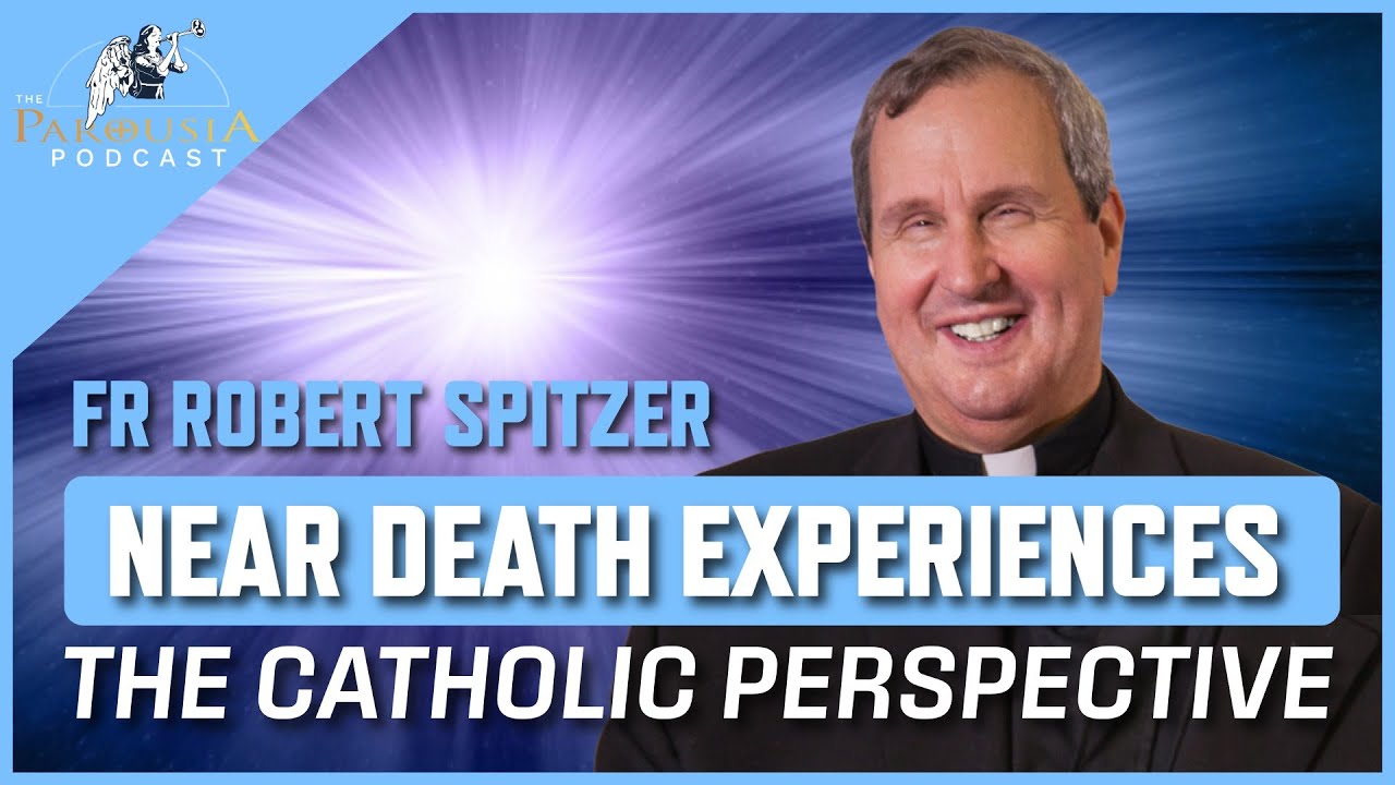 Near Death Experiences - The Catholic Perspective! Fr Robert Spitzer. Parousia Podcast Archives