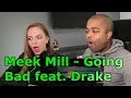 Meek Mill - Going Bad feat. Drake (Official Video) (REACTION 🎵) Meek Mill - Going Bad feat. Drake (Official Video) (REACTION 🎵)