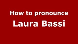 How to pronounce Laura Bassi