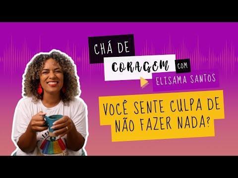 POR QUE ESTAMOS TÃO ACELERADOS? Chá de Coragem com Elisama Santos