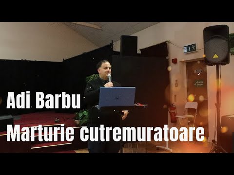 MARTURIE CUTREMURATOARE! Adi Barbu ! Cum am ajuns din cel mai mic, cel mai mare!