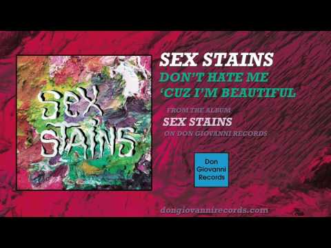 Sex Stains - Don't Hate Me 'Cuz I'm Beautiful (Official Audio)