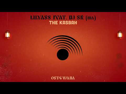 Lilyass Feat. DJ SK (MA) - The Kasbah I Ostowana