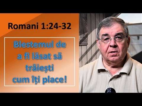 PC(91) - Romani 1:24-32 - Blestemul de a fi lăsat să trăiești cum îți place - Predică