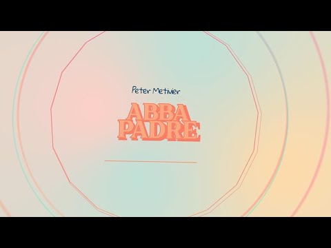 Peter Metivier- Abba Padre (Video Letras)