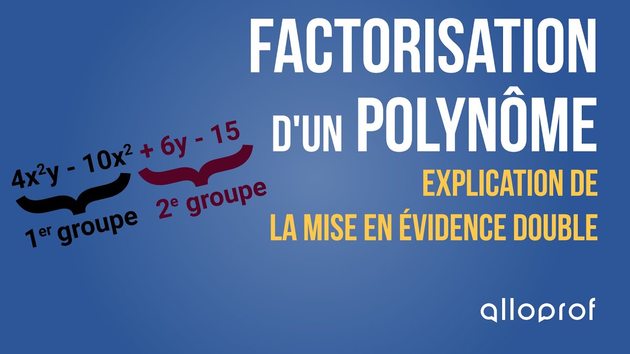 Factorisation d'un polynôme - Explication de la mise en évidence double