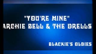 "You're Mine" ~~~ Archie Bell & The Drells