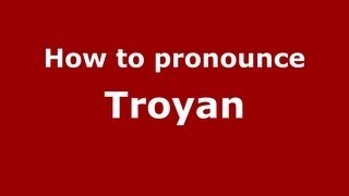 How to pronounce Troyan